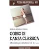 PICCOLA BIBLIOTECA DELLE ARTI Corso di danza classica. Metodologia didattica (Vol. 2/1)