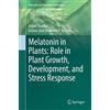 Springer Melatonin in Plants: Role in Plant Growth, Development, and Stress Response