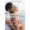 Independently published La Relazione Perfetta - Guida Pratica: 28 giorni di viaggio verso l'amore