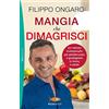 Piemme Mangia che dimagrisci. Un metodo rivoluzionario per perdere peso e guadagnare in forma e salute