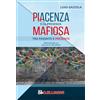 Parallelo45 Edizioni Piacenza e la presenza mafiosa. Tra passato e presente