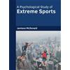 Jamison McDonald A Psychological Study of Extreme Sports (Copertina rigida)