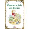 Paoline Editoriale Libri Guarire le ferite del divorzio. Ediz. illustrata