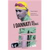 Ediciclo I dannati del pedale. Da Coppi a Pantani i ciclisti più inquieti, romantici e faustiani