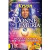 Macro Edizioni Kryon. Donne di Lemuria. Saggezza antica per tempi moderni