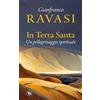 TS - Terra Santa In Terra Santa. Un pellegrinaggio spirituale