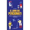 Editoriale Programma Il libro dei pensionati. Storie e consigli per vivere bene la pensione
