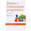 Carocci Dewey e l'educazione progressiva. Nuova ediz.