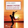 Armando Editore Amare è potere. Come utilizzare la potente energia dell'amore per realizzare se stessi