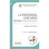 Libreria Editrice Vaticana La preghiera che Gesù ci ha insegnato. «Padre Nostro»