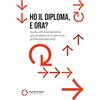 Testbusters Ho il diploma, e ora? Guida all'orientamento universitario e ai percorsi professionalizzanti
