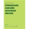 Cesati Cosi piccola, così utile: usi e abusi del che