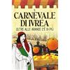 Editoriale Programma Il carnevale di Ivrea. Oltre alle arance c'è di più