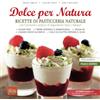 Lumen Naturals Dolce per Natura: Ricette di pasticceria naturale, vegana e senza zucchero
