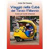 Youcanprint Viaggio nella Cuba del terzo millennio. Guida per turisti smaliziati