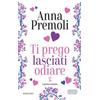 Newton Compton Editori Ti prego lasciati odiare. Limited edition Anna Premoli