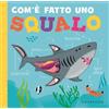 Gribaudo Com'è fatto uno squalo. Ediz. a colori