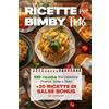 Independently published Ricette per Bimby TM6: 100 Deliziose Ricette per Colazione, Pranzo, Cena e Dolci + 20 Ricette Bonus Salse da Preparare per Tutti gli Usi con il tuo Bimby