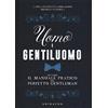 Gribaudo Uomo e gentiluomo ovvero il manuale pratico del perfetto gentleman