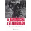 Hobby & Work Publishing Da Barbarossa a Stalingrado. La drammatica e cruente disfatta della Germania nazista sul fronte orientale