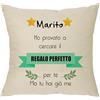 XUNLIZXY A Mio Marito Regalo di copricuscino,Promemoria Decorazione Casa federa HO PROVATO A CERCARE IL REGALO PERFETTO PER TE MA TU HAI GIA ME Per Marito San Valentino Compleanno matrimonio(Marito)