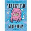 Rizzoli Lizard Nevermind. La biografia a fumetti di Kurt Kobain. Nuova edizione ampliata. Nuova ediz.