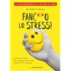 LIBRERIA PIENOGIORNO Fanculo lo stress! Il metodo scientifico che sconfigge stress e ansia usandoli a tuo vantaggio