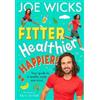 HarperCollins Publishers Fitter, Healthier, Happier!: Your Guide to a Healthy Body and Mind Joe Wicks