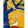 Jaca Book Il vascello bianco. Ediz. a colori