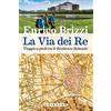 Passioni La via dei re. Viaggio a piedi tra le residenze sabaude