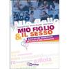 In Dialogo Mio figlio & il sesso. Educare gli adolescenti all'amore e alla sessualità
