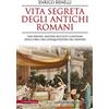 Newton Compton Editori Vita segreta degli antichi romani. Vizi privati, misteri occulti e costumi discutibili dei conquistatori del mondo