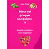 Independently published La dieta del gruppo sanguigno A: Guida completa con organizer