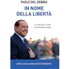 Piemme In nome della libertà. La forza delle idee di Silvio Berlusconi
