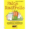 ECOALFABETO. I LIBRI DI GAIA Falce e rastrello. La rivoluzione verde del Guerrilla gardening. Storie di resistenza al degrado urbano