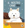 Biancoenero Il nostro cane Max. Ediz. in lingua italiana dei segni. Con QR Code
