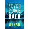 Amazon Publishing Never Come Back: A Thriller Joe Hart