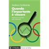 Il Mulino Quando l'importante è vincere. Politica ed economia delle Olimpiadi