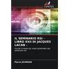 Edizioni Sapienza IL SEMINARIO RSI - LIBRO XXII DI JACQUES LACAN -: FIGURE E FORME DEL NODO BORROMEO NEL SEMINARIO RSI