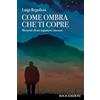 Bolis Come ombra che ti copre. Memorie di un sognatore insonne