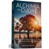 My Life Alchimia del cuore. Trasforma la qualità della tua vita con l'intelligenza emozionale