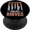 Knife Lover Gifts & Funny Bladesmith Shi Stay Sharp - Collect Knives - Knife Collector PopSockets PopGrip Intercambiabile