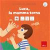 Erickson Luca, la mamma torna. Storie sociali con la CAA. Ediz. a colori