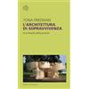 Bollati Boringhieri L'architettura di sopravvivenza. Una filosofia della povertà