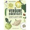 Gribaudo Le verdure dimenticate. Conoscere e cucinare ortaggi antichi, insoliti e curiosi