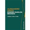 Bietti Essere Marlon Brando: L'attore, il divo, il mito