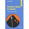 Sironi Perché ci piace la musica. Orecchio, emozione, evoluzione