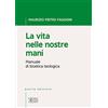 edb La vita nelle nostre mani. Manuale di bioetica teologica