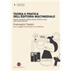 Editrice Bibliografica Teoria e pratica dell'editoria multimediale. Digital gardens, ebook, digital storytelling, data visualization Francesco Tissoni