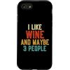 Funny Wine Lovers Gift Idea Custodia per iPhone SE (2020) / 7 / 8 Mi piace il vino e forse 3 Persone Divertente Amanti del vino Vintage